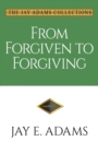 From Forgiven to Forgiving : Learning to Forgive One Another God's Way - Book
