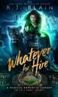 Whatever for Hire : A Magical Romantic Comedy (with a body count) - Book