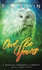 Owl Be Yours : A Magical Romantic Comedy (with a body count) - Book