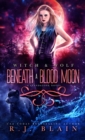 Beneath a Blood Moon : A Witch & Wolf Standalone Novel - Book