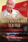 Nikita Khrushchev's Teacher : Antonina G. Gladky Remembers: With Unique Insight Into Nikita Khrushchev 's Politically Formative Years as a Communist Politician and a Rising Party Leader - Book