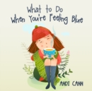 What to Do When You're Feeling Blue - Book
