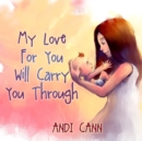 My Love for You Will Carry You Through - Book