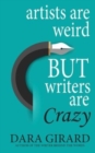 Artists are Weird but Writers are Crazy - Book
