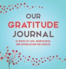 Our Gratitude Journal : 52 Weeks of Love, Mindfulness, and Appreciation for Couples - Book