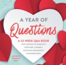 A Year of Questions : A 52-Week Q&A Book for Couples to Complete Together, Connect, and Have Meaningful Conversations - Book
