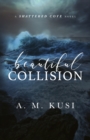 Beautiful Collision : A Shattered Cove Novel - Book
