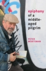 Epiphany of a Middle-Aged Pilgrim : essays in lieu of a memoir - Book