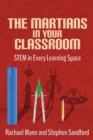 The Martians in your Classroom : STEM in Every Learning Space - Book