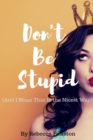 Don't Be Stupid (And I Mean That in the Nicest Way) - Book