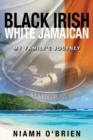 BLACK IRISH WHITE JAMAICAN : My Family's Journey - eBook