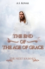 THE END OF THE AGE OF GRACE : THE NEXT JOURNEY - eBook