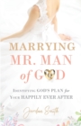 Marrying Mr. Man of God : Identifying God's Plan for Your Happy Ever After - Book