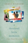 A Thousand Little Moments : Grace-Shaped Parenting - Book