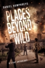 Places Beyond the Wild : A Post-Apocalyptic Zombie Anthology - Book