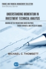 Understanding Momentum in Investment Technical Analysis : Making Better Predictions Based on Price, Trend Strength, and Speed of Change - Book
