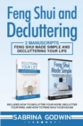 Feng Shui and Decluttering : 2 Manuscripts - Feng Shui Made Simple and Decluttering Your Life: Includes How to Declutter Your Home, Declutter Your Mind, and How to Feng Shui Your House - Book