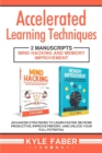 Accelerated Learning Techniques : 2 Manuscripts - Mind Hacking and Memory Improvement: Advanced Strategies to Learn Faster, Be More Productive, Improve Memory, and Unlock Your Full Potential - Book