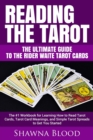 Reading the Tarot - The Ultimate Guide to the Rider Waite Tarot Cards : The #1 Workbook for Learning How to Read Tarot Cards, Tarot Card Meanings, and Simple Tarot Spreads to Get You Started - Book