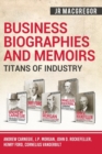 Business Biographies and Memoirs - Titans of Industry : Andrew Carnegie, J.P. Morgan, John D. Rockefeller, Henry Ford, Cornelius Vanderbilt - Book