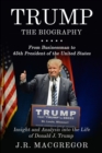 Trump - The Biography : From Businessman to 45th President of the United States: Insight and Analysis into the Life of Donald J. Trump - Book