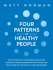Four Patterns of Healthy People : How to Grow Past Your Rooted Behaviors, Discover a Deeper Connection with Others, and Reach Your Full Potential in Life and Business - Book