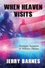 When Heaven Visits : Dramatic Accounts of Military Heroes - Book