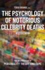 The Psychology of Notorious Celebrity Deaths : The Intersection of Personality Theory and Fame - Book