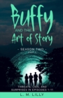 Buffy and the Art of Story Season Two Part 1 : Threats, Lies, and Surprises in Episodes 1-11 - Book