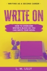Write On : How To Overcome Writer's Block So You Can Write Your Novel - Book