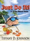 Just Do It! : A 10 Day Mental Detox - Book