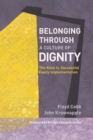 Belonging Through a Culture of Dignity : The Keys to Successful Equity Implementation - Book