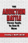 The Addiction Battle : Three Tools to End It Now - Book