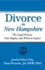 Divorce in New Hampshire : The Legal Process, Your Rights, and What to Expect - Book