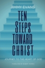 Ten Steps Toward Christ : Journey to the Heart of God - Book