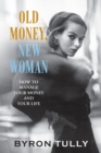 Old Money, New Woman : How to Manage Your Money and Your Life - Book