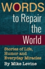 Words to Repair the World : Stories of Life, Humor and Everyday Miracles - Book