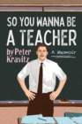 So You Wanna Be a Teacher, a Memoir: 32 Years of Sweat Hogs, Teen Angst, Hall Fights and Lifetime Friends - eBook