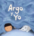 Argo y Yo : Una historia sobre tener miedo y encontrar proteccion, amor y un hogar - Book