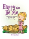 Happy to Be Me : Positive Affirmations for Little Girls - Book