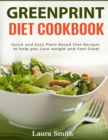 Greenprint Diet Cookbook : Quick and Easy Plant-Based Diet Recipes to Help You Lose Weight and Feel Great - Book