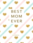 Best Mom Ever : A Notebook, Gift for the Best Mom in the World Valentine, Birthday, Mother Day, Holiday and Christmas Gifts - Book