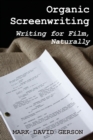 Organic Screenwriting : Writing for Film, Naturally - Book