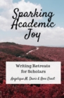 Sparking Academic Joy : Writing Retreats for Scholars - Book