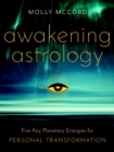 Awakening Astrology : Five Key Planetary Energies for Personal Transformation - Book