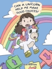 Can A Unicorn Help Me Make Good Choices? : A Cute Children Story to Teach Kids About Choices and Consequences. - Book