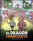 El Dragon Consciente : (The Mindful Dragon) Un libro de dragones sobre la conciencia plena. Un adorable cuento infantil para ensenar a los ninos sobre la conciencia plena, el enfoque y la paz. - Book