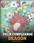 !Feliz Cumpleanos, Dragon! : (Happy Birthday, Dragon!) Un adorable y divertido cuento infantil para ensenar a los ninos a celebrar los cumpleanos. - Book