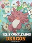 !Feliz Cumpleanos, Dragon! : (Happy Birthday, Dragon!) Un adorable y divertido cuento infantil para ensenar a los ninos a celebrar los cumpleanos. - Book