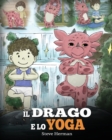 Il drago e lo yoga : (The Yoga Dragon) Una simpatica storia per bambini, per educarli al potere dello yoga per rafforzare il corpo e calmare la mente . - Book